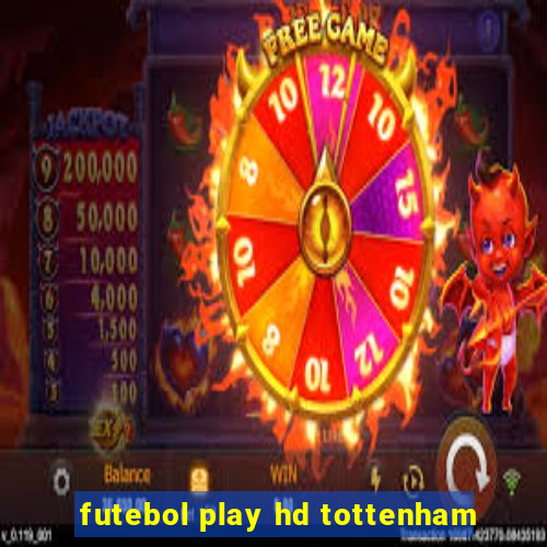 futebol play hd tottenham